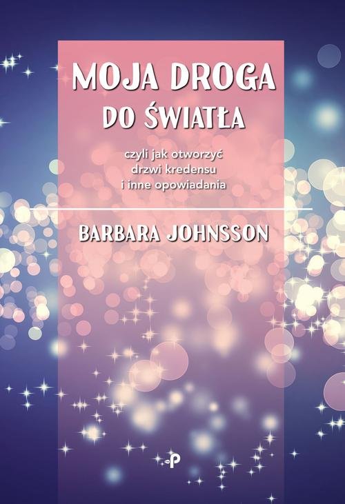 Moja droga do światła, czyli jak otworzyć drzwi kredensu i inne opowiadania