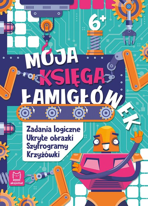 Moja księga łamigłówek. Zadania logiczne, ukryte obrazki, szyfrogramy, krzyżówki 6+