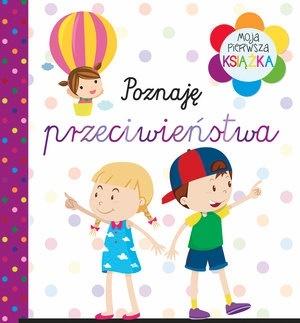 Moja pierwsza książka Poznaję przeciwieństwa