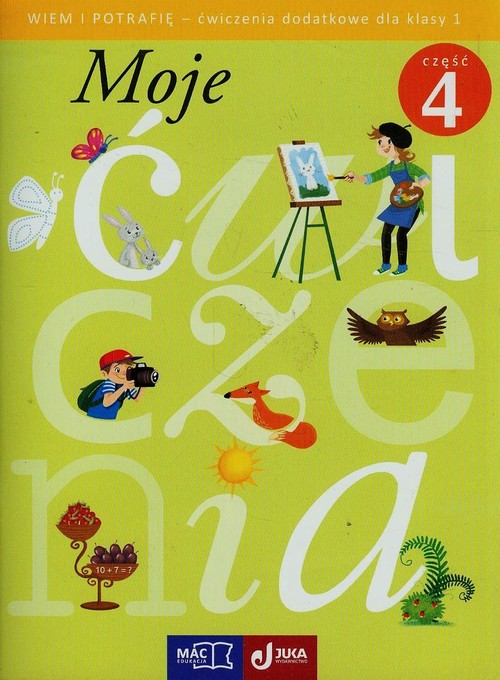 Moje ćwiczenia. Wiem i potrafię. Ćwiczenia dodatkowe. Klasa 1. Materiały pomocnicze. Część 4 - szkoła podstawowa