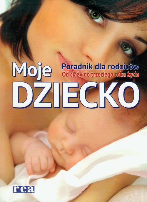 Moje dziecko Poradnik dla rodziców