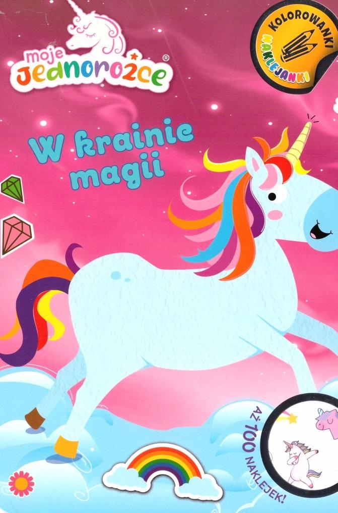 Moje Jednorożce. Kolorowanki - naklejanki. W krainie magii