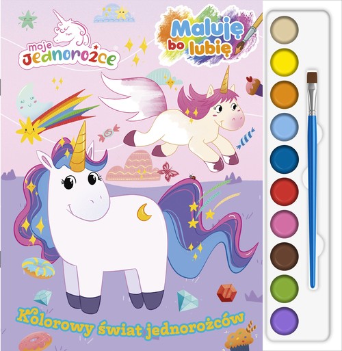 Moje jednorożce Maluję bo lubię Kolorowy świat jednorożców