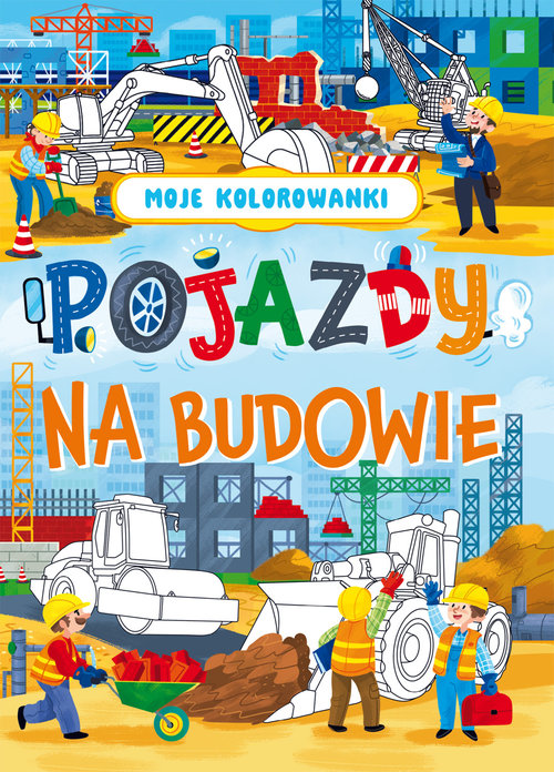 Moje kolorowanki Pojazdy na budowie