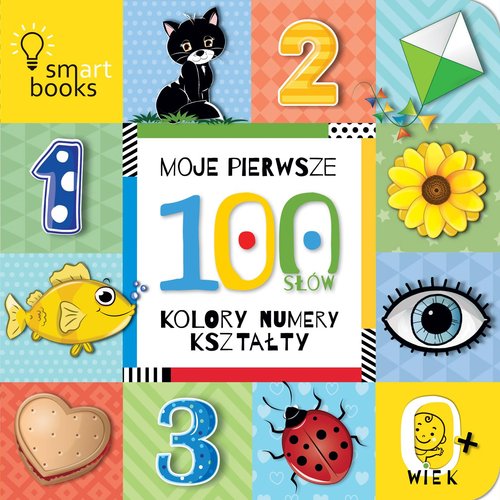 Moje pierwsze 100 słów Kolory, numery, kształty