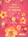 Moje podarunki dla mamy