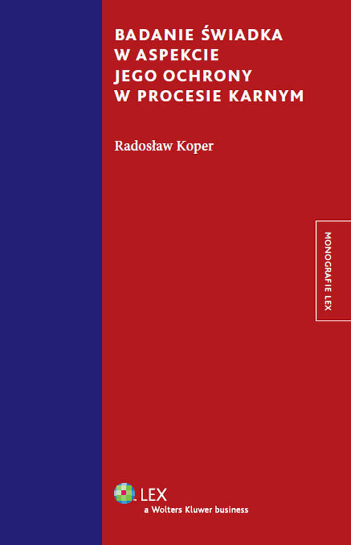Monografie LEX. Badanie świadka w aspekcie jego ochrony w procesie karnym