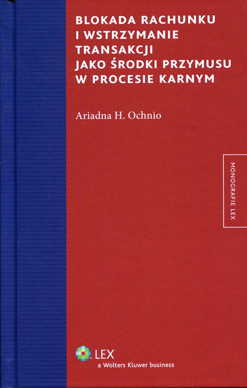 Monografie LEX. Blokada rachunku i wstrzymanie transakcji jako środki przymusu w procesie karnym