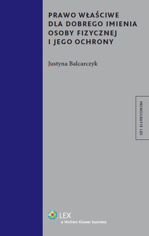 Monografie LEX. Prawo właściwe dla dobrego imienia osoby fizycznej i jego ochrony