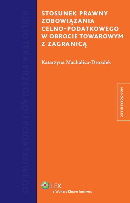 Monografie LEX. Stosunek prawny zobowiązania celno-podatkowego w obrocie towarowym z zagranicą