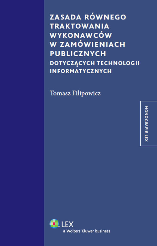 Monografie LEX. Zasada równego traktowania wykonawców w zamówieniach publicznych dotyczących technologii informatycznych
