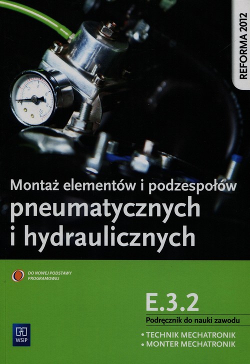 Montaż elementów i podzespołów pneumatycznych i hydraulicznych Podręcznik do nauki zawodu technik me