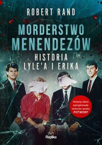 Morderstwo Menendezów Historia Lyle'a i Erika