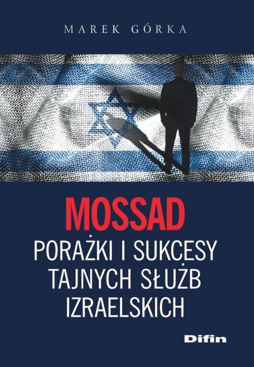 Mossad. Porażki i sukcesy tajnych służb izraelskich