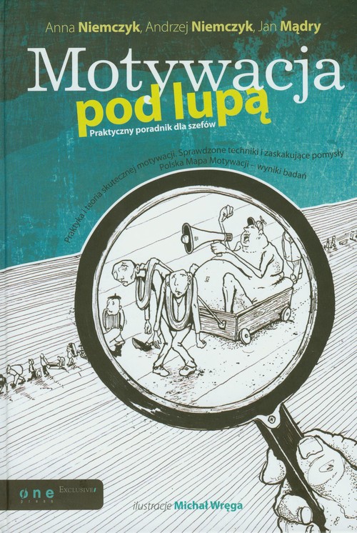 Motywacja pod lupą. Praktyczny poradnik dla szefów