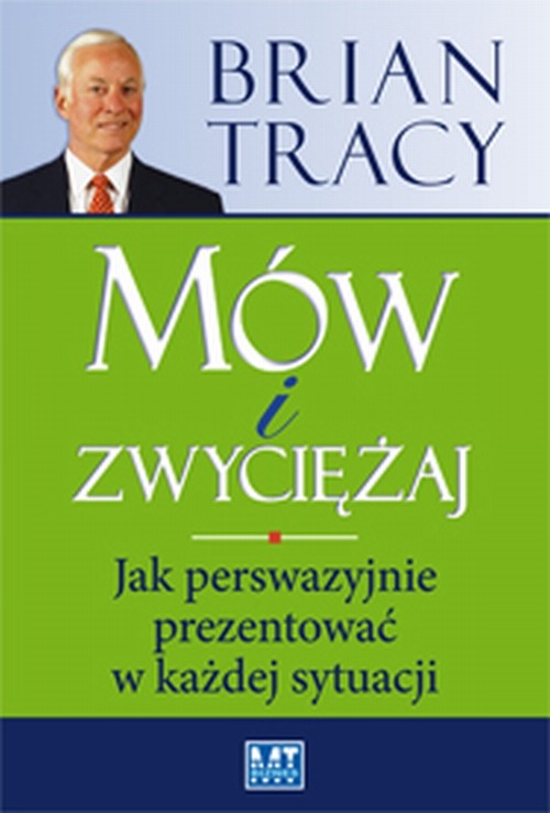 Mów i zwyciężaj. Jak perswazyjnie prezentować w każdej sytuacji