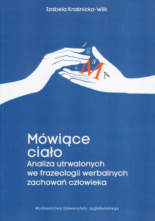 Mówiące ciało Analiza utrwalonych we frazeologii werbalnych zachowań człowieka