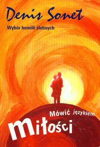 Mówić językiem miłości Wybór homilii ślubnych