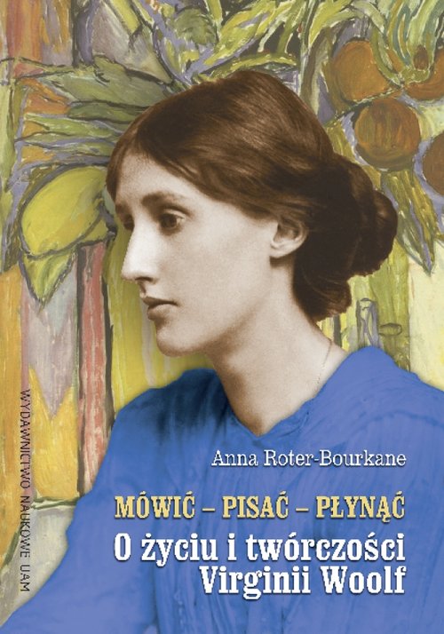 Mówić pisać płynąć O życiu i twórczości Virginii Woolf
