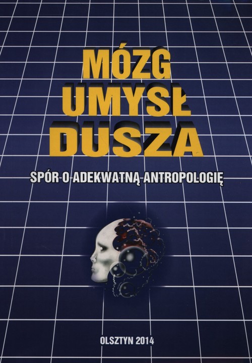 Mózg, umysł, dusza. Spór o adekwatną antropologię