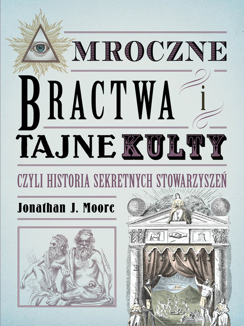 Mroczne bractwa i tajne kulty czyli historia sekretnych stowarzyszeń