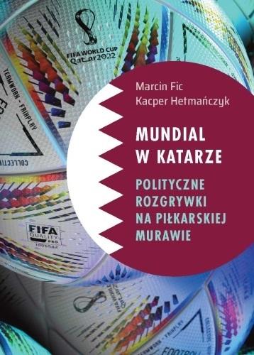 Mundial w Katarze Polityczne rozgrywki na piłkarskiej murawie