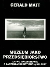 Muzeum jako przedsiębiorstwo. Łatwo i przystępnie o zarządzaniu instytucją kultury