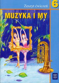 Muzyka i my - ćwiczenia, klasa 6, szkoła podstawowa