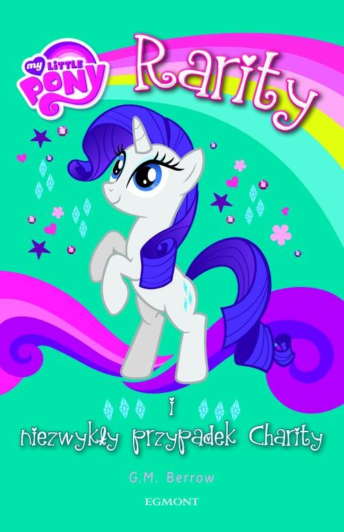 My Little Pony. Rarity i niezwykły przypadek Charity