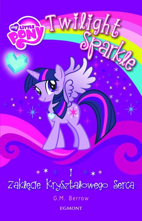 My Little Pony. Twilight Sparkle i zaklęcie kryształowego serca