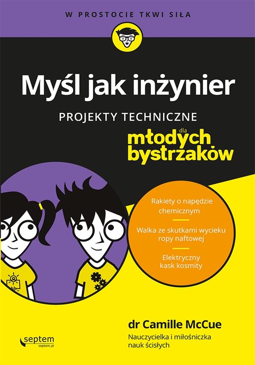 Myśl jak inżynier Projekty techniczne dla młodych bystrzaków