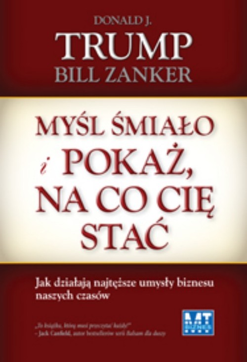 Myśl śmiało i pokaż, na co cię stać. Jak działają najtęższe umysły biznesu naszych czasów.