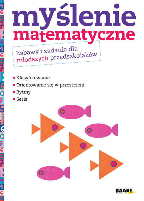 Myślenie matematyczne Zabawy i zadania dla młodszych przedszkolaków
