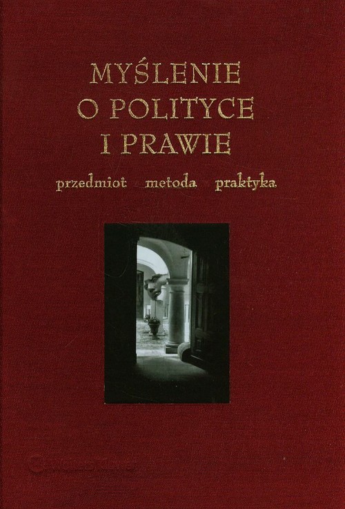 Myślenie o polityce i prawie. Przedmiot - metoda - praktyka