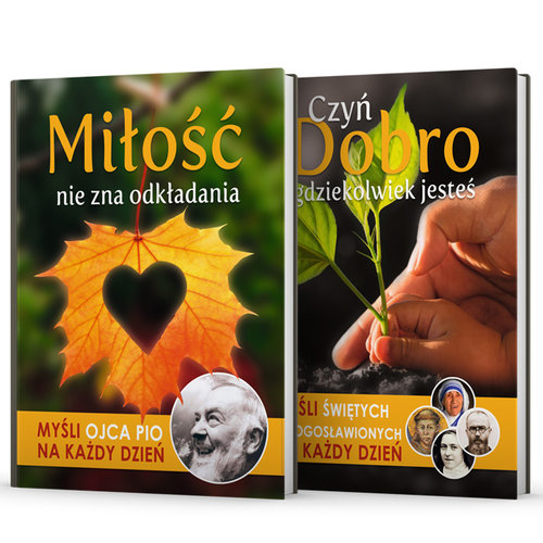 Myśli Świętych Miłość nie zna odkładania / Czyń Dobro gdziekolwiek jesteś