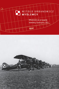 Myśliwcy. Młodzieńcze przygody dowódcy Dywizjonu 303