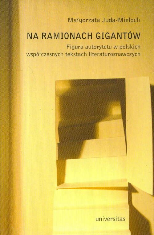 Na ramionach gigantów. Figura autorytetu w polskich tekstach literaturoznawczych