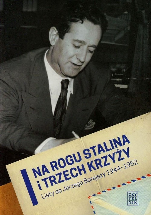 Na rogu Stalina i Trzech Krzyży. Listy do Jerzego Borejszy