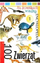 Na ścieżkach wiedzy 100 zwierząt Encyklopedia 1