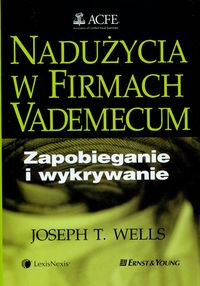 Nadużycia w firmach - zapobieganie i wykrywanie. Vademecum