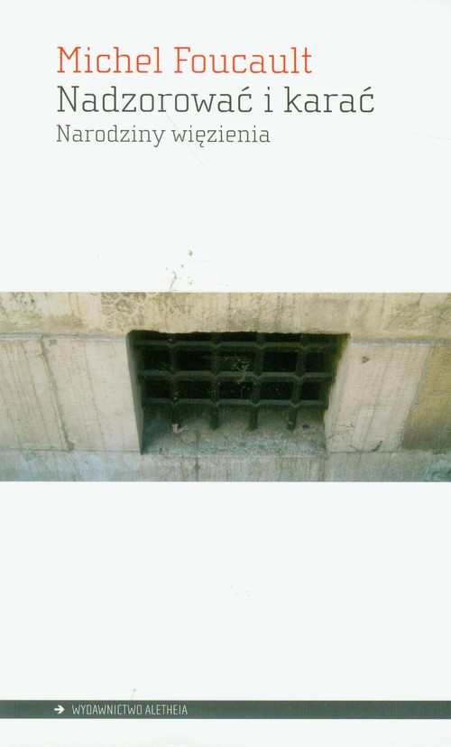 Nadzorować i karać. Narodziny więzienia