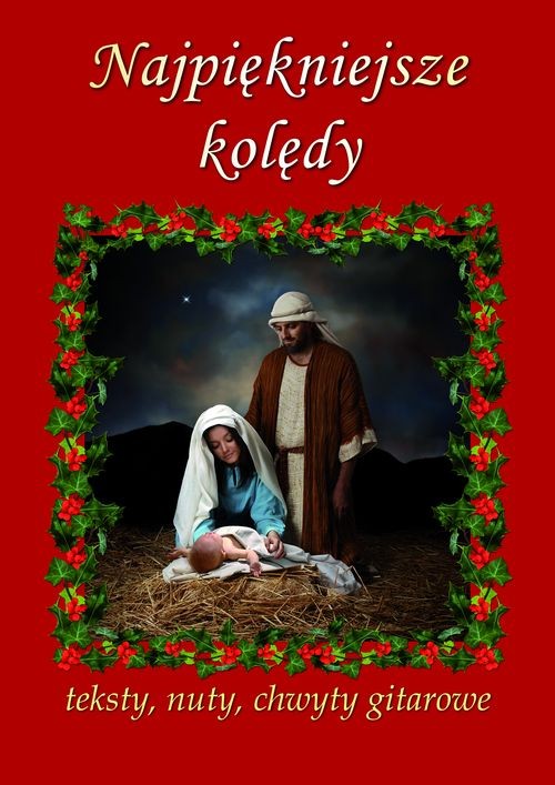 Najpiękniejsze kolędy. Teksty, nuty, chwyty gitarowe