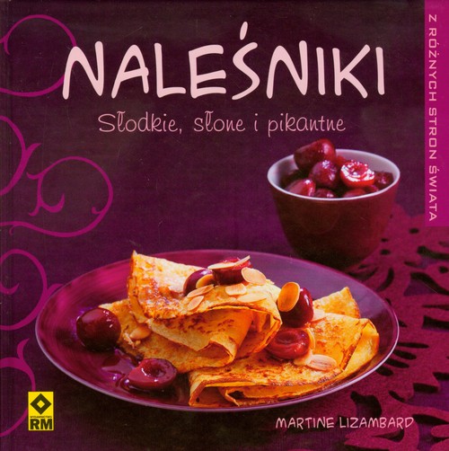 Naleśniki. Słodkie, słone i pikantne