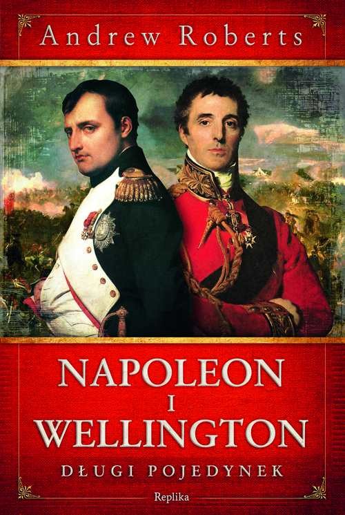 Napoleon i Wellington. Długi pojedynek