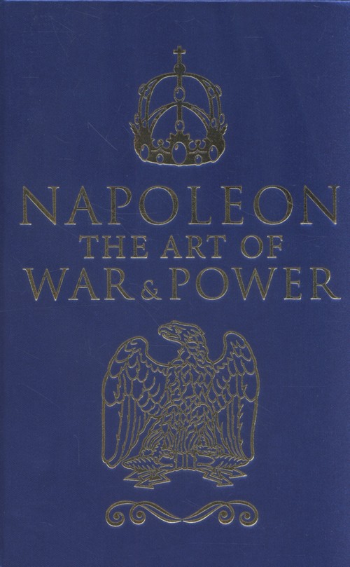 Napoleon The Art of War & Power