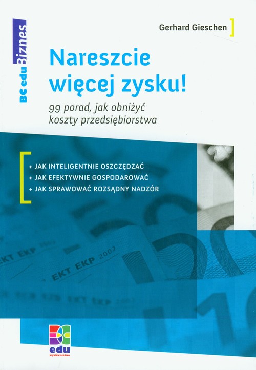 Nareszcie więcej zysku! 99 porad jak obniżyć koszty przedsiębiorstwa