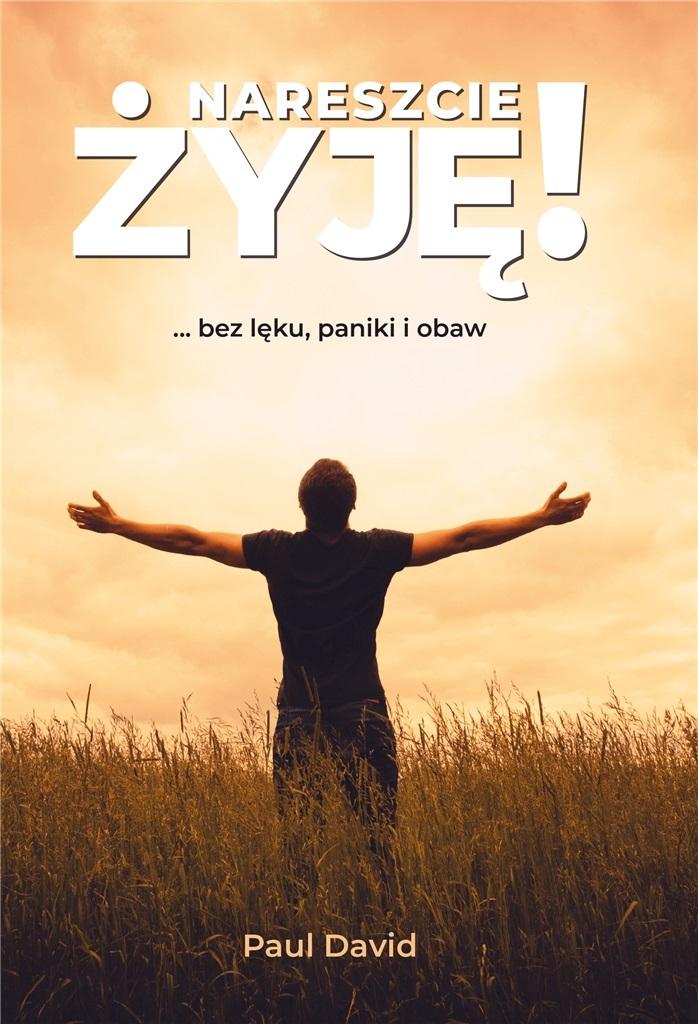 Nareszcie żyję ...bez lęku, paniki i obaw. Tom 1