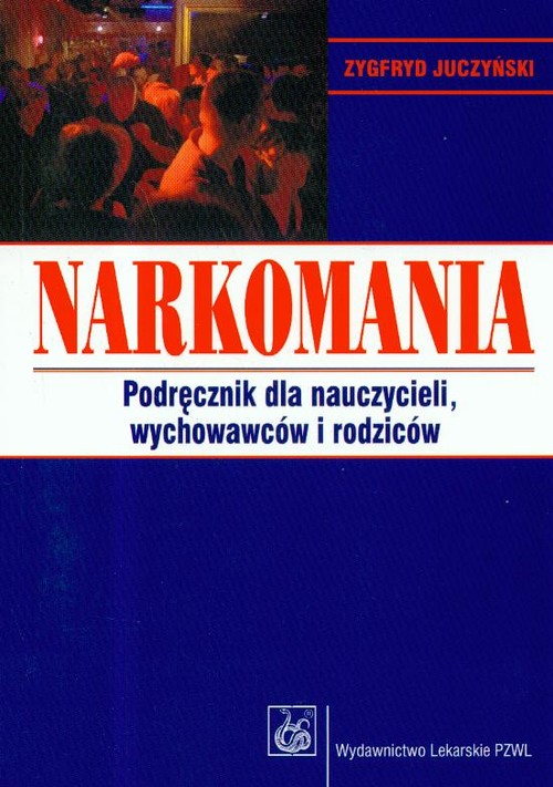 Narkomania. Podręcznik dla nauczycieli, wychowawców i rodziców