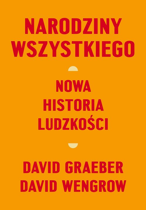 Narodziny wszystkiego Nowa historia ludzkości