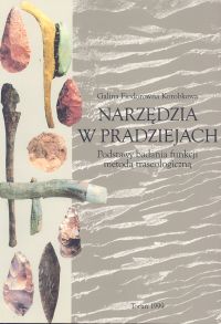 Narzędzia w pradziejach Podstawy badania funkcji metodą traseologiczną